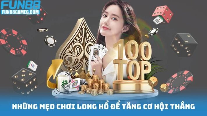 long Hổ 2 Những mẹo chơi long hổ để tăng cơ hội thắng