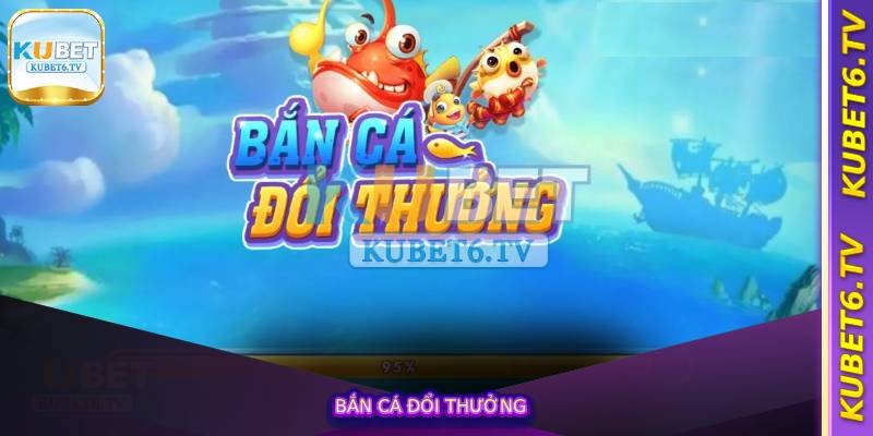 Bắn Cá Đổi Thưởng