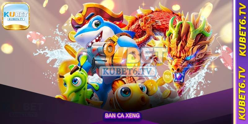 Ban ca xeng