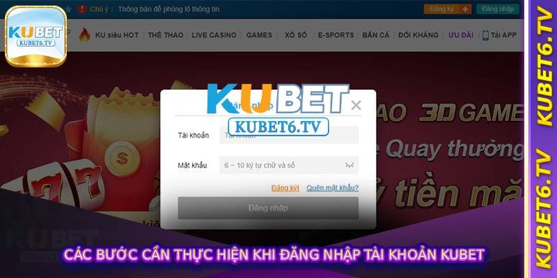 Các bước cần thực hiện khi Đăng Nhập Tài Khoản Kubet