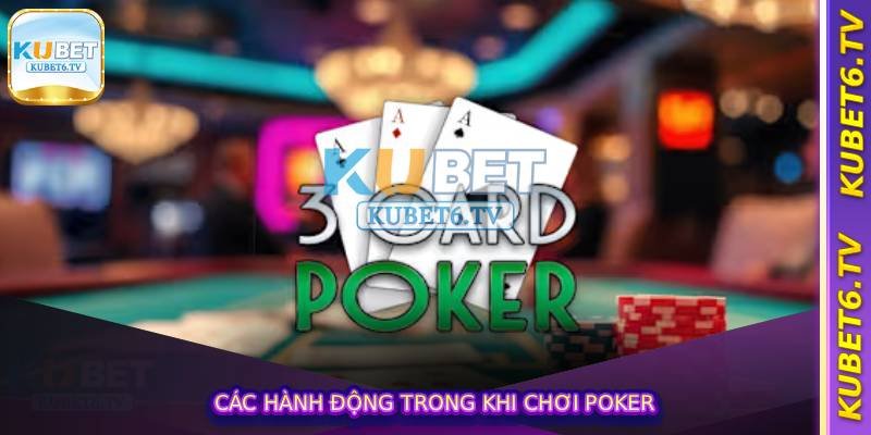 Các hành động trong khi chơi poker