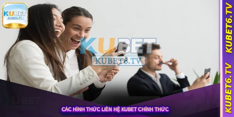 Các hình thức Liên Hệ Kubet chính thức