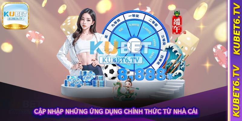 Cập nhập những ứng dụng chính thức từ nhà cái