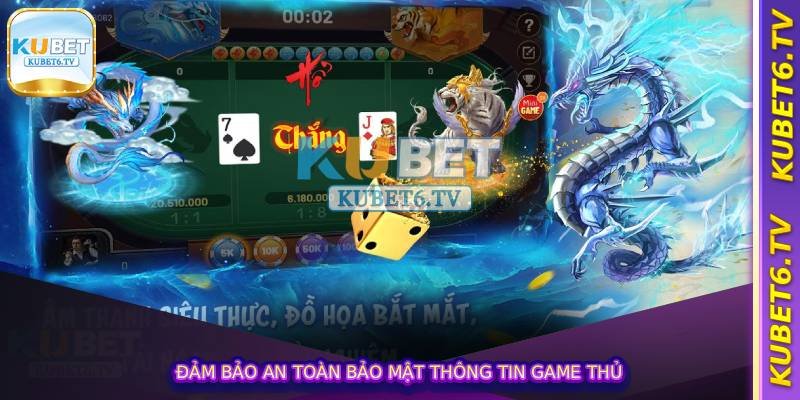 Long Hổ Tại Kubet – Cược Nhanh, Trả Thưởng Cực Sốc 4 Đảm bảo an toàn bảo mật thông tin game thủ