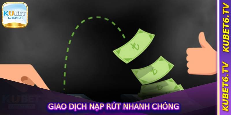 Giao dịch nạp rút nhanh chóng