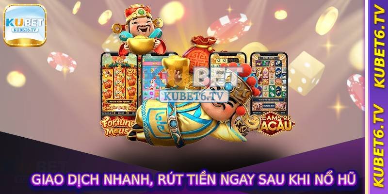 Mẹo Quay Hũ - Các Khung Giờ Quay Hũ Dễ Nổ Chia Sẻ Bí Quyết 4 Giao dịch nhanh, rút tiền ngay sau khi nổ hũ