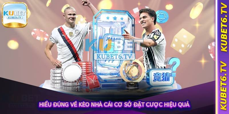 Hiểu đúng về kèo nhà cái cơ sở đặt cược hiệu quả