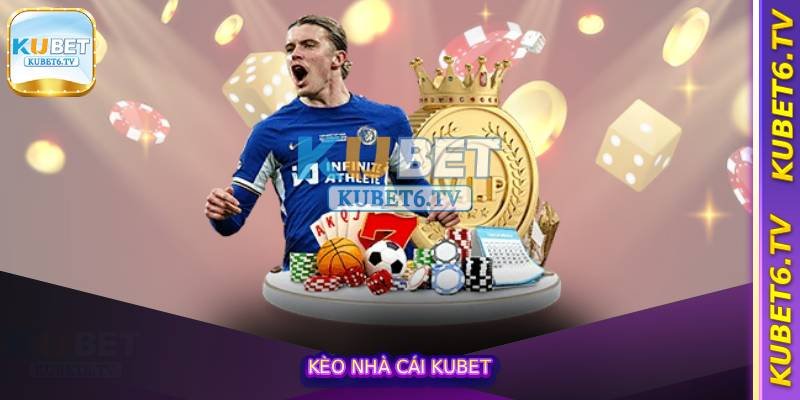 Kèo Nhà Cái Kubet