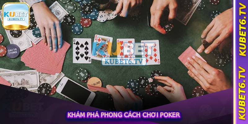 Khám Phá Phong Cách Chơi Poker
