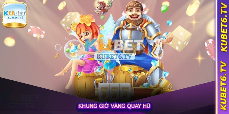 Mẹo Quay Hũ - Các Khung Giờ Quay Hũ Dễ Nổ Chia Sẻ Bí Quyết 2 Khung giờ vàng quay hũ
