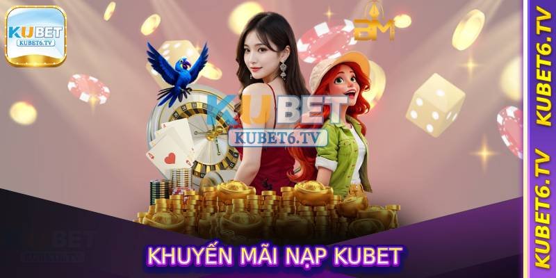 Khuyến Mãi Nạp Kubet - Chính Sách Ưu Đãi Độc Quyền Tại Kubet 3 Khuyến Mãi Nạp Kubet