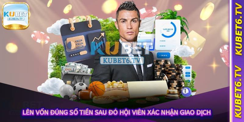 Lên vốn đúng số tiền sau đó hội viên xác nhận giao dịch