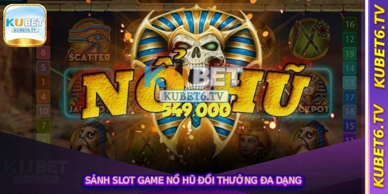 Sảnh slot game nổ hũ đổi thưởng đa dạng