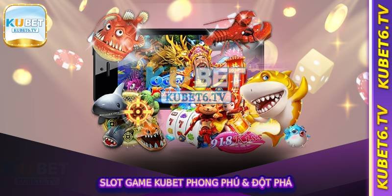 Slot Game Kubet – Thiên Đường Giải Trí Của Dân Chơi Quay Hũ 2 Slot game kubet phong phú & đột phá