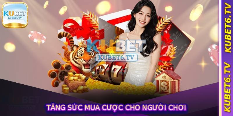 Khuyến Mãi Nạp Kubet - Chính Sách Ưu Đãi Độc Quyền Tại Kubet 4 Tăng sức mua cược cho người chơi