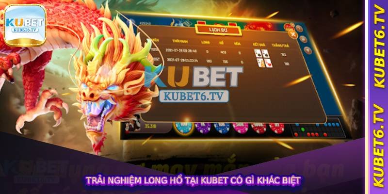 Long Hổ Tại Kubet – Cược Nhanh, Trả Thưởng Cực Sốc 2 Trải nghiệm long hổ tại kubet có gì khác biệt