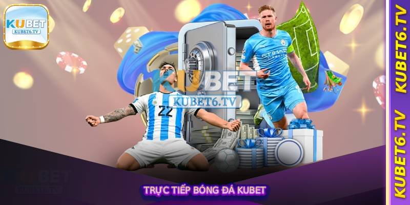 Trực Tiếp Bóng Đá Kubet