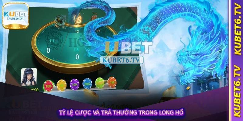 Long Hổ Tại Kubet – Cược Nhanh, Trả Thưởng Cực Sốc 3 Tỷ lệ cược và trả thưởng trong long hổ