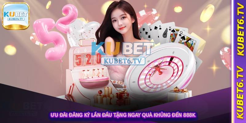 Khuyến Mãi Đăng Ký Kubet – Nhận Quà Miễn Phí Lên Đến 888K 2 Ưu đãi đăng ký lần đầu tặng ngay quà khủng đến 888k